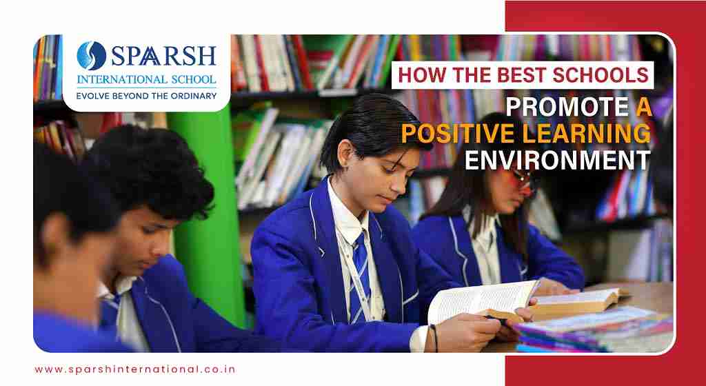 How the Best Schools Promote a Positive Learning Environment A Positive Learning Environment What Is It